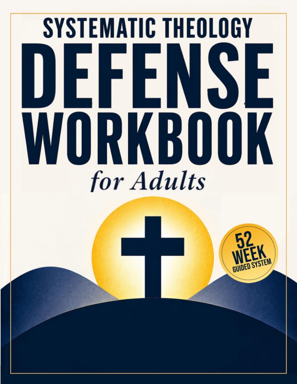 Systematic Theology Defense Workbook for Adults: 52 Weeks of Guided Exercises to Apply What You Believe, Answer Hard Biblical Questions, and Always Know What to Say